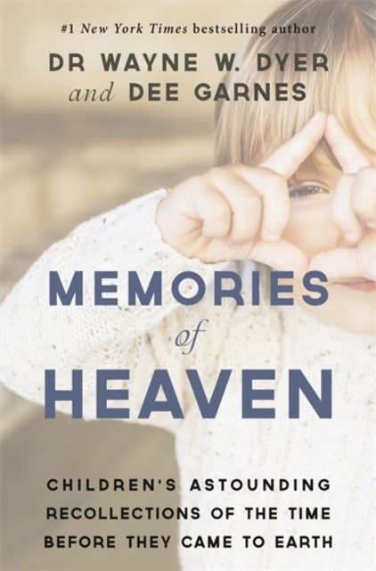 Memories of Heaven - Children’s Astounding Recollections of the Time Before They Came to Earth