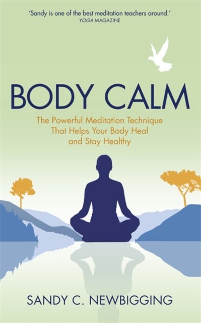 Body Calm - The Powerful Meditation Technique That Helps Your Body Heal and Stay Healthy