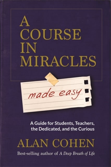 A Course in Miracles Made Easy - Mastering the Journey from Fear to Love