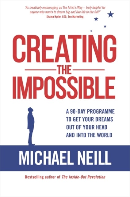 Creating the Impossible - A 90-day Program to Get Your Dreams Out of Your Head and into the World