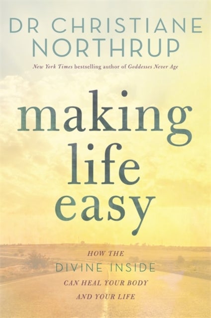 Making Life Easy - How the Divine Inside Can Heal Your Body and Your Life
