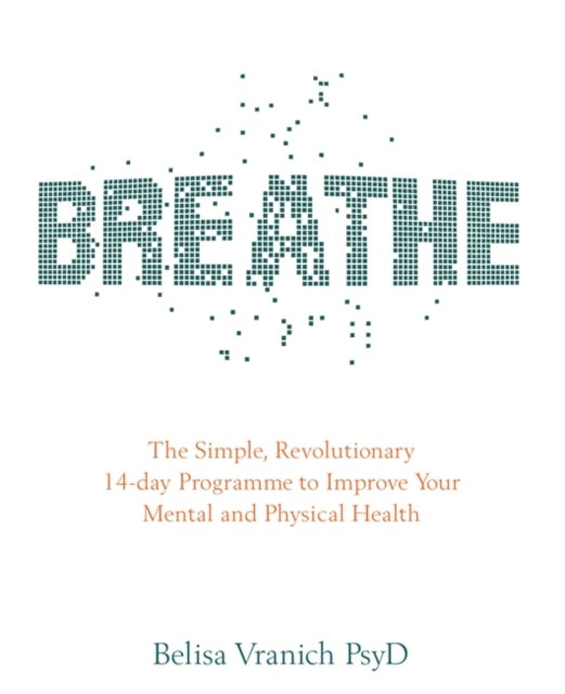Breathe - The Simple, Revolutionary 14-day Programme to Improve Your Mental and Physical Health