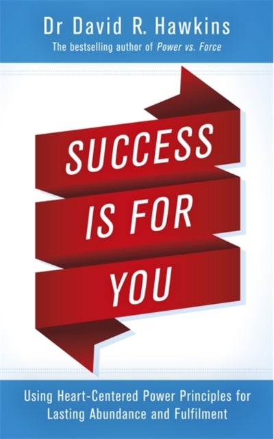 Success Is for You - Using Heart-Centered Power Principles for Lasting Abundance and Fulfillment