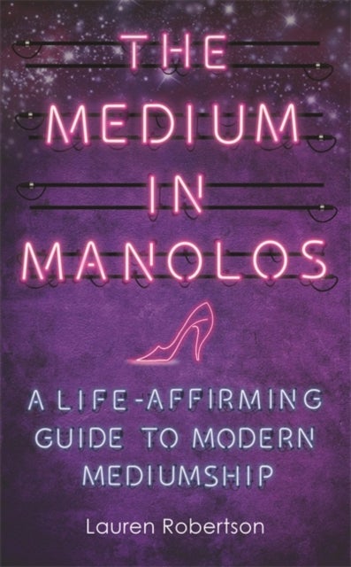 The Medium in Manolos - A Life-Affirming Guide to Modern Mediumship