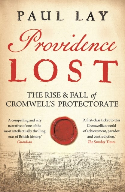 Providence Lost - The Rise and Fall of Cromwell's Protectorate