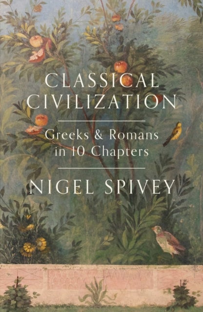 Classical Civilization - A History in Ten Chapters
