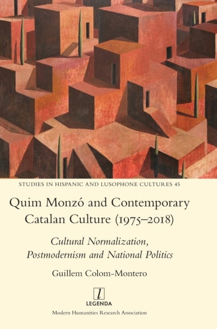 Quim Monzo and Contemporary Catalan Culture (1975-2018) - Cultural Normalization, Postmodernism and National Politics