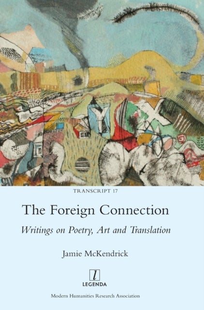 The Foreign Connection - Writings on Poetry, Art and Translation