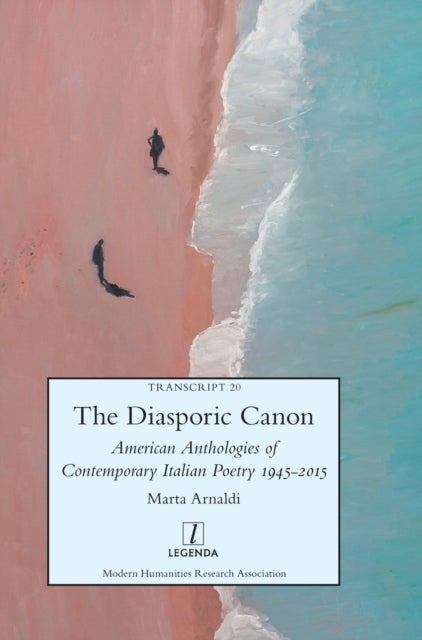 The Diasporic Canon - American Anthologies of Contemporary Italian Poetry 1945-2015