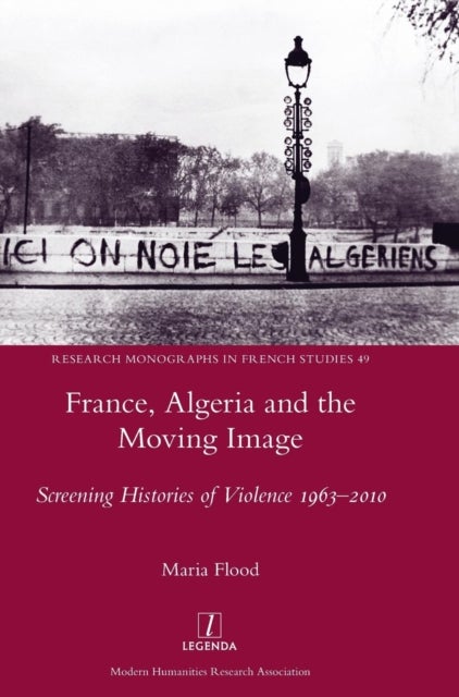 France, Algeria and the Moving Image - Screening Histories of Violence 1963-2010
