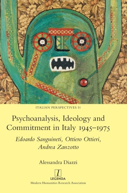 Psychoanalysis, Ideology and Commitment in Italy 1945-1975 - Edoardo Sanguineti, Ottiero Ottieri, Andrea Zanzotto