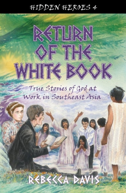 Return of the White Book - True Stories of God at work in Southeast Asia