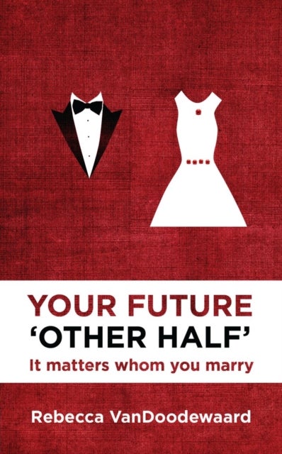 Your Future 'Other Half' - It matters whom you marry