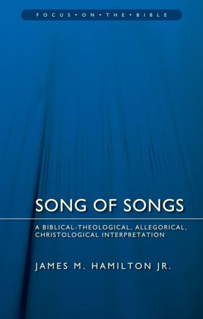 Song of Songs: A Biblical-Theological, Allegorical, Christological Interpretation - A Biblical¿Theological, Allegorical, Christological Interpretation