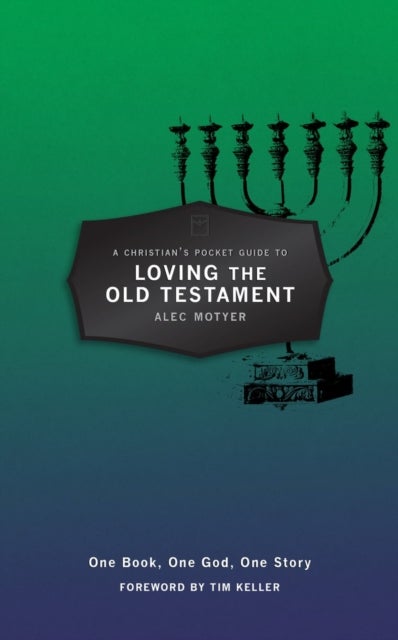 A Christian's Pocket Guide to Loving The Old Testament - One Book, One God, One Story