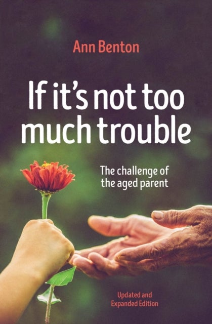 If It's Not Too Much Trouble - 2nd Ed. - The Challenge of the Aged Parent
