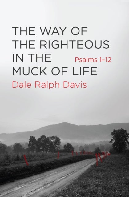The Way of the Righteous in the Muck of Life - Psalms 1-12