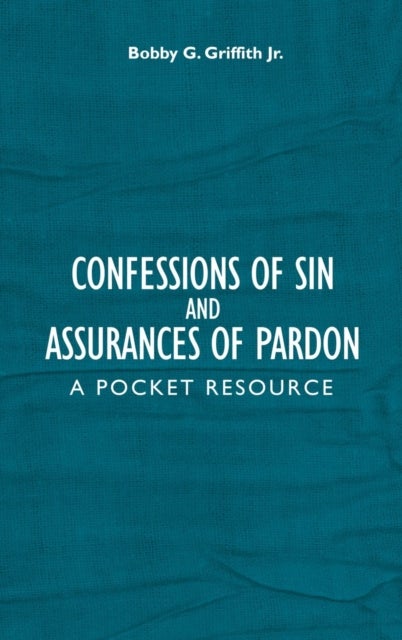 Confessions of Sin And Assurances of Pardon - A Pocket Resource