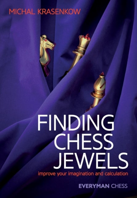 Finding Chess Jewels - Improve Your Imagination And Calculation