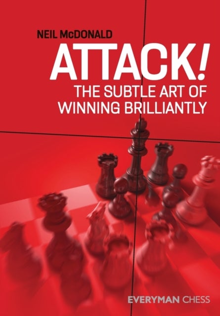 Attack! - The Subtle Art of Winning Brilliantly