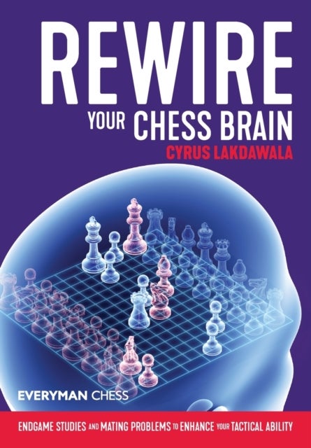 Rewire Your Chess Brain - Endgame studies and mating problems to enhance your tactical ability