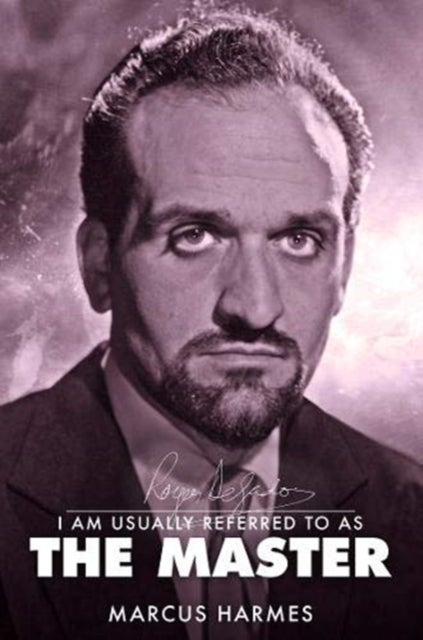 I am Usually Referred to as the Master - The Biography of Roger Delgado