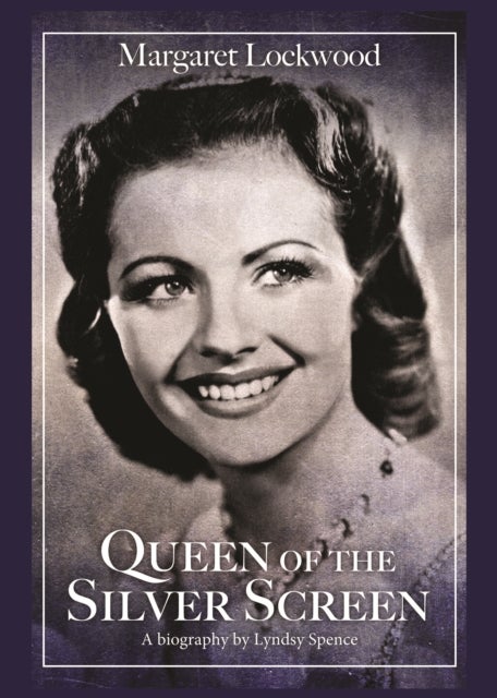 Queen of the Silver Screen - The Biography of Margaret Lockwood