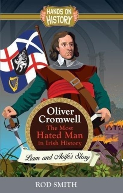 Oliver Cromwell - The Most Hated man in Ireland