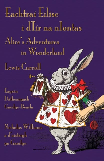 Eachtrai Eilise i dTir na nIontas - Eagran Datheangach Gaeilge-Bearla - Alice's Adventures in Wonderland - Irish-English Bilingual Edition