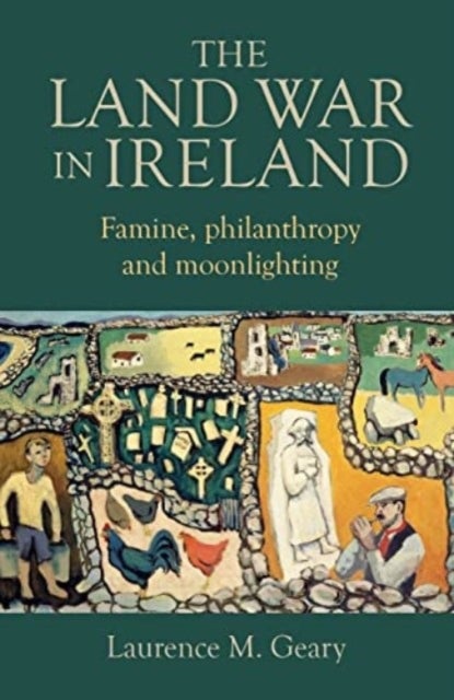 The Land War in Ireland - Famine, Philanthropy and Moonlighting