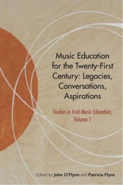 Music Education for the Twenty-First Century - Legacies, Conversations, Aspirations