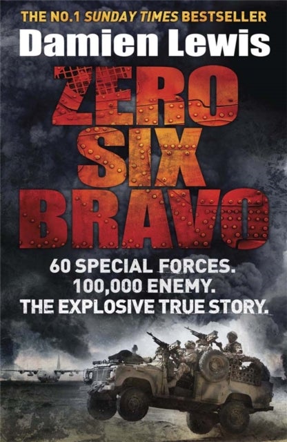 Zero Six Bravo - 60 Special Forces. 100,000 Enemy. The Explosive True Story