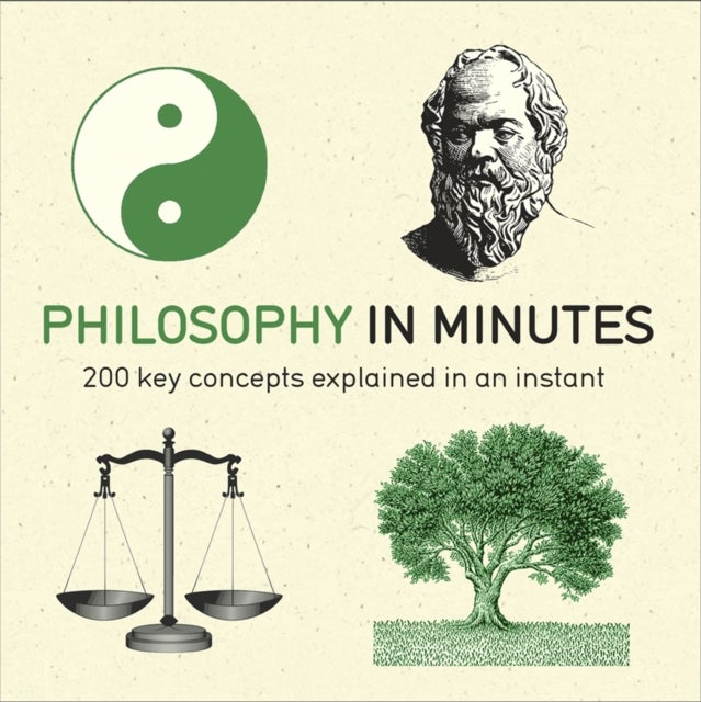 Philosophy in Minutes - 200 key concepts explained