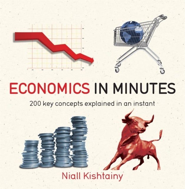 Economics in Minutes - 200 key concepts explained