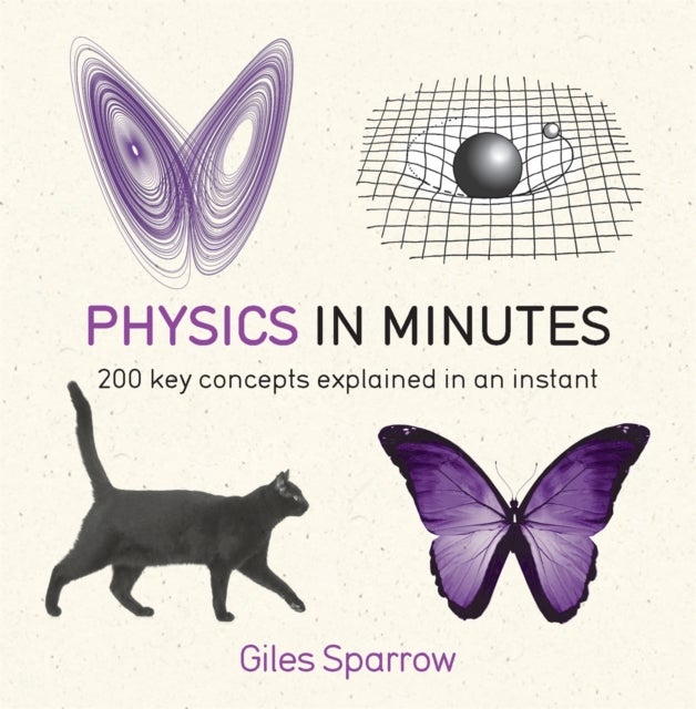 Physics in Minutes - 200 key concepts explained in