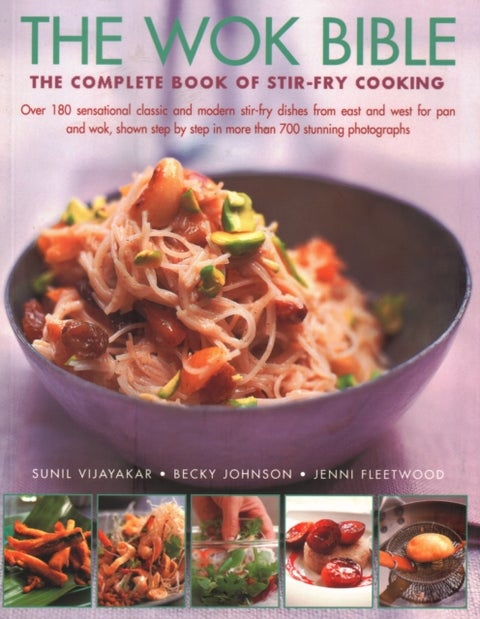 Wok Bible - The complete book of stir-fry cooking: over 180 sensational classic and modern stir-fry dishes from east and west for pan and wok, shown step-by-step in more than 700 stunning photographs