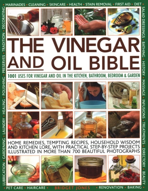 Vinegar and Oil Bible - 1001 uses for vinegar and oil in the kitchen, bathroom, bedroom and garden: home remedies, tempting recipes, household wisdom and kitchen lore, with practical step-by-step projects illustrated in over 700 beautiful photographs