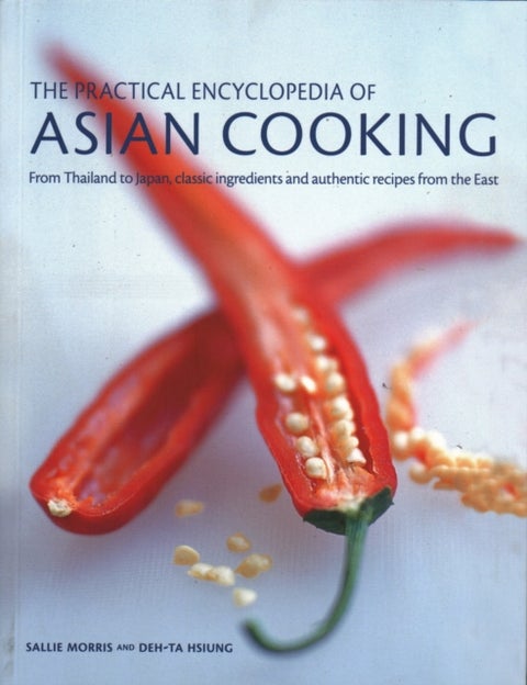 The Asian Cooking, Practical Encyclopedia of - From Thailand to Japan, classic ingredients and authentic recipes from the East