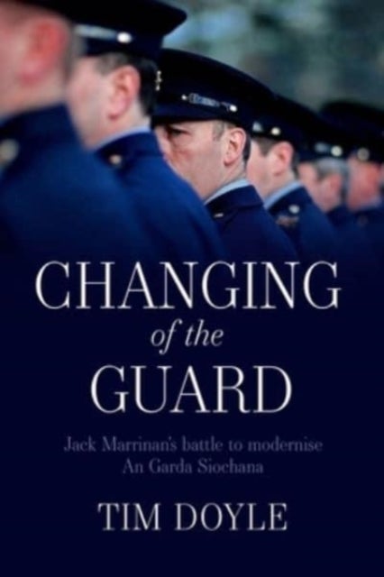 Changing of the Guard - Jack Marrinan’s battle to modernise An Garda Siochana