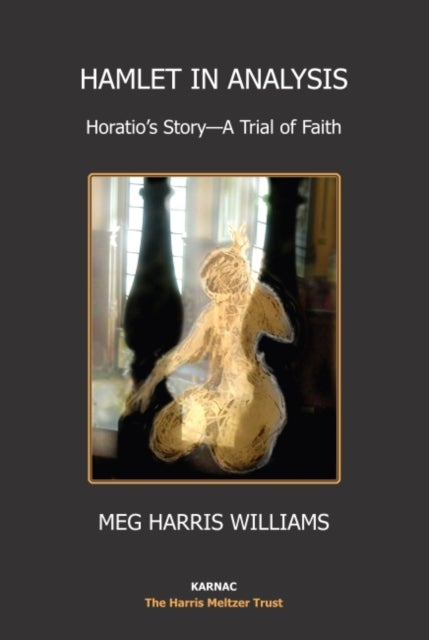 Hamlet in Analysis - Horatio's Story-A Trial of Faith