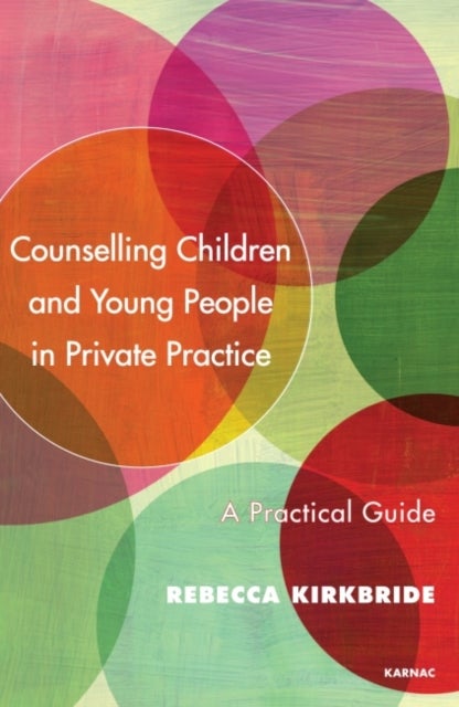 Counselling Children and Young People in Private Practice - A Practical Guide