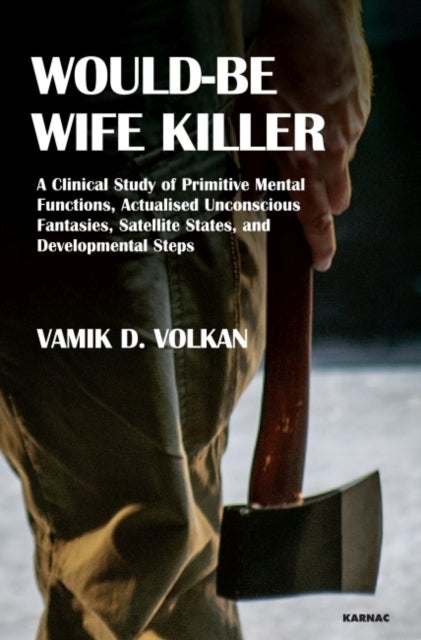 Would-Be Wife Killer - A Clinical Study of Primitive Mental Functions, Actualised Unconscious Fantasies, Satellite States, and Developmental Steps