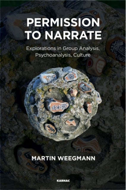Permission to Narrate - Explorations in Group Analysis, Psychoanalysis, Culture
