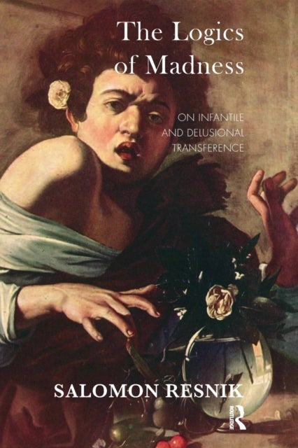 The Logics of Madness - On Infantile and Delusional Transference