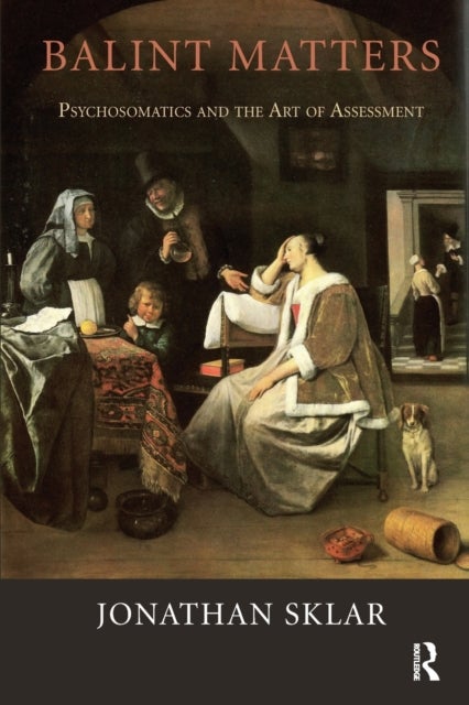 Balint Matters - Psychosomatics and the Art of Assessment