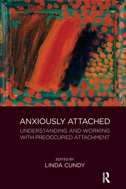 Anxiously Attached - Understanding and Working with Preoccupied Attachment