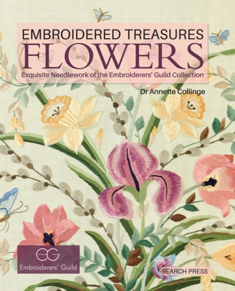 Embroidered Treasures: Flowers - Exquisite Needlework of the Embroiderers' Guild Collection