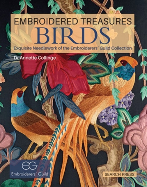 Embroidered Treasures: Birds - Exquisite Needlework of the Embroiderers' Guild Collection