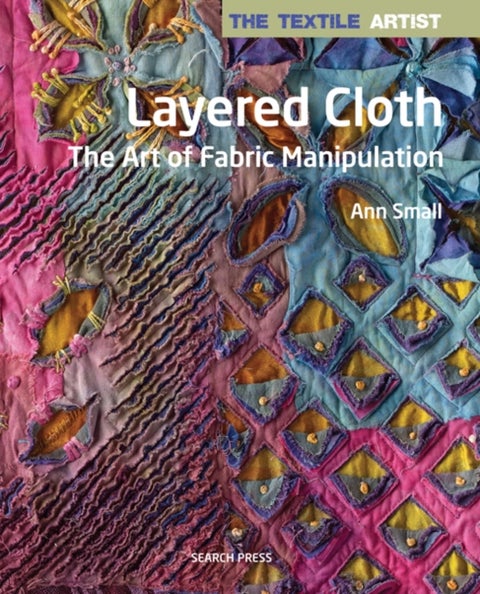 The Textile Artist: Layered Cloth - The Art of Fabric Manipulation