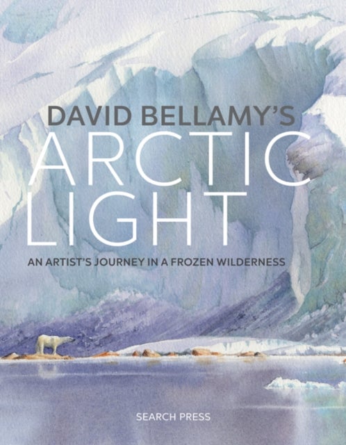 David Bellamy's Arctic Light - An Artist's Journey in a Frozen Wilderness